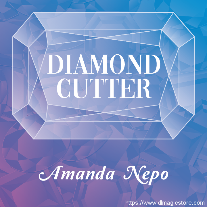 Diamond Cutter by Amanda Nepo (Gimmick Not Included)