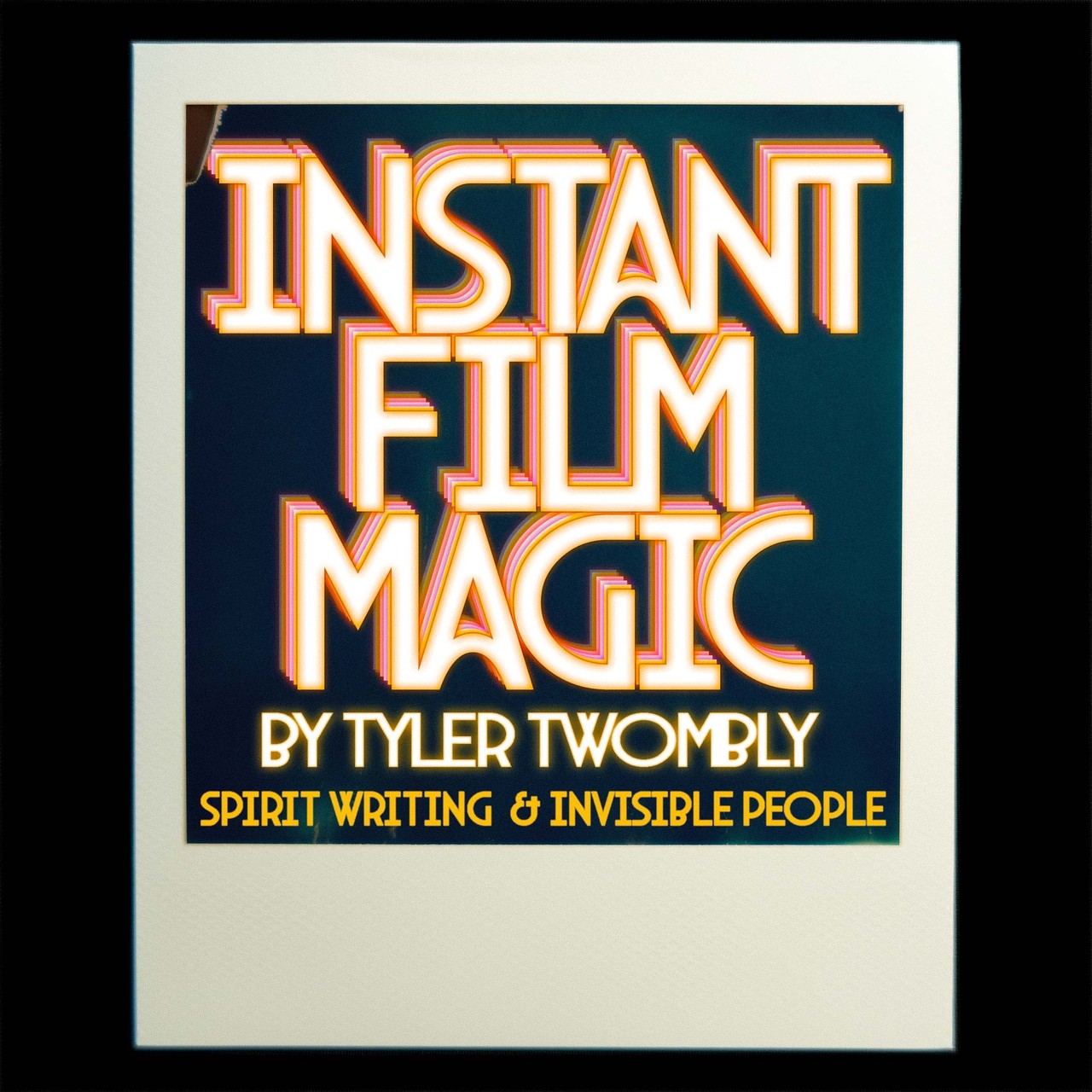 Instant Film Magic – Spirit Writing and Invisible People by Tyler Twombly