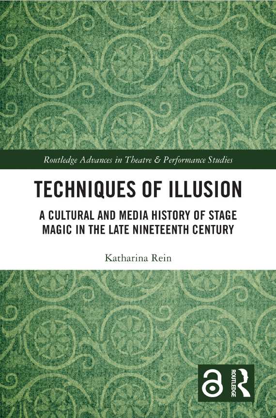 Katharina Rein – Techniques of Illusion – A Cultural and Media History of Stage Magic in the Late Nineteenth Century