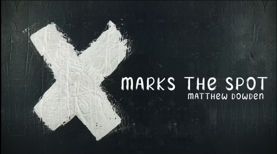 Matthew Dowden – X Marks the Spot