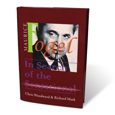 Maurice Fogel – In Search Of The Sensational by Chris Woodward and Richard Mark