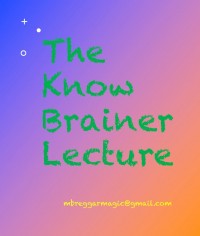 Michael Breggar – The Know Brainer Lecture