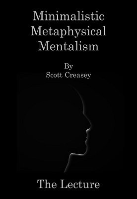 Minimalistic Metaphysical Mentalism Lecture by Scott Creasey