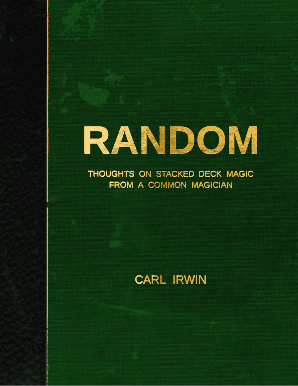 RANDOM – Thoughts on Stacked Deck Magic from a Common Magician by Carl Irwin (Instant Download)