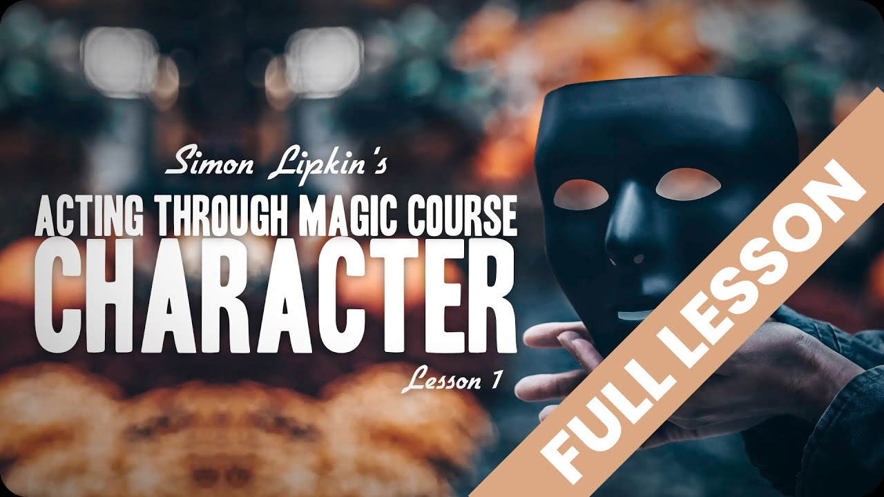 Simon Lipkin – Acting Through Magic Lesson 1-5