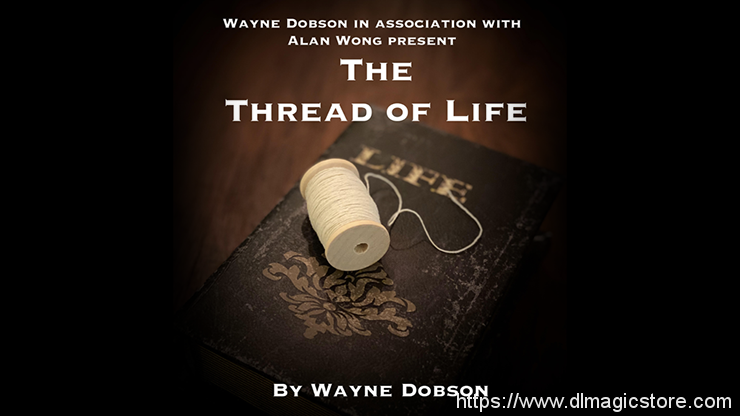 The Thread of Life by Wayne Dobson and Alan Wong (Gimmicks Not Included)